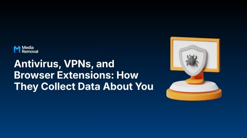 Antivirus, VPNs, and Browser Extensions: How They Collect Information About You 9 Antivirus, VPNs, and Browser Extensions How They Collect Data About You